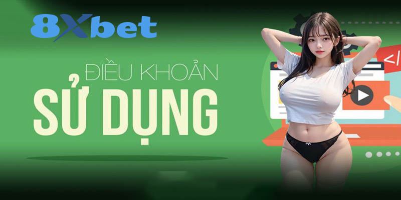 Điều Khoản Sử Dụng 8xbet - Bảo Vệ Quyền Lợi Bạn?